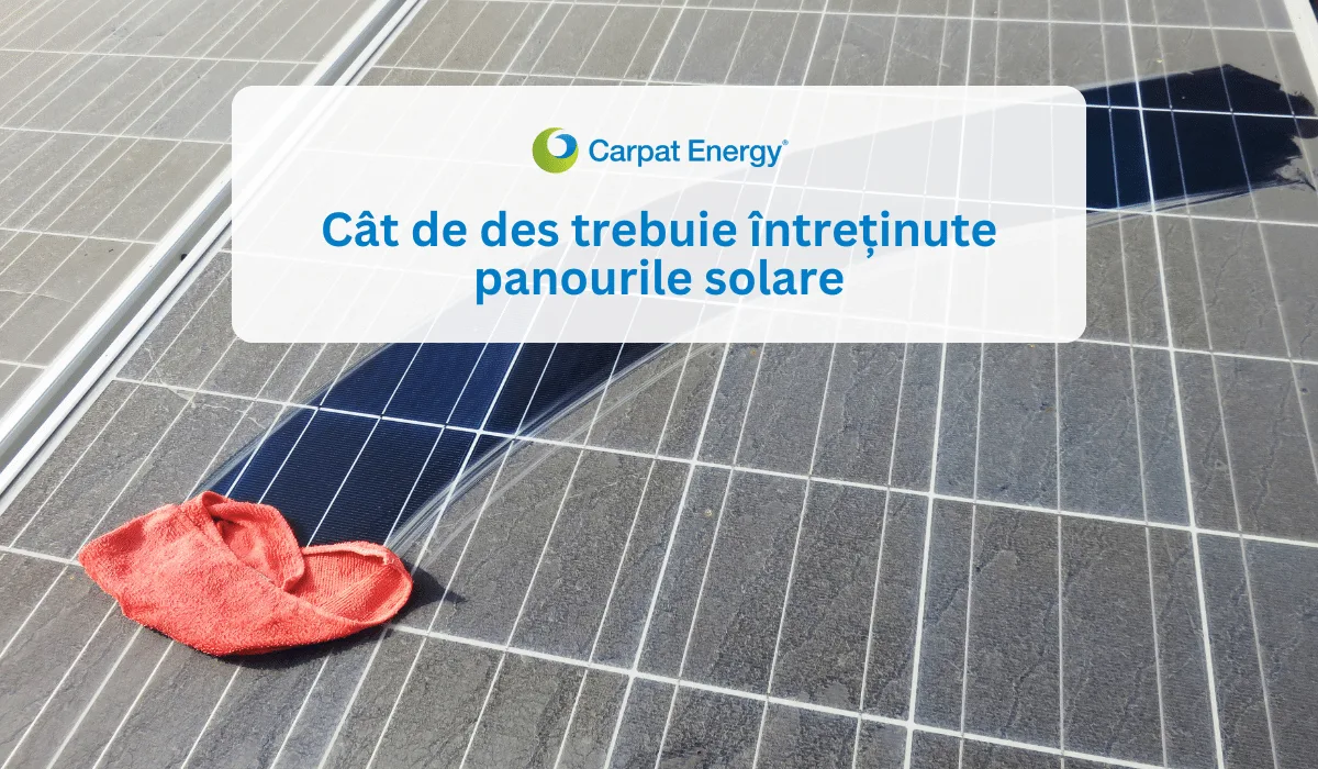 Întreținerea panourilor solare: frecvența ideală pentru maximizarea eficienței